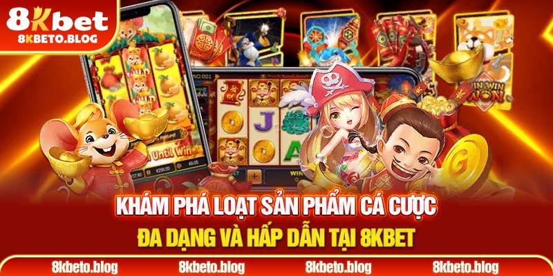 Khám phá những ưu thế độc nhất tại 8KBET ngay hôm nay